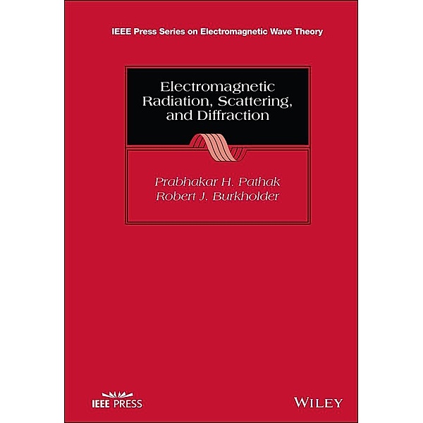 Electromagnetic Radiation, Scattering, and Diffraction / IEEE/OUP Series on Electromagnetic Wave Theory, Prabhakar H. Pathak, Robert J. Burkholder