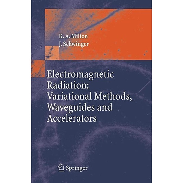 Electromagnetic Radiation: Variational Methods, Waveguides and Accelerators, Kimball A. Milton, J. Schwinger