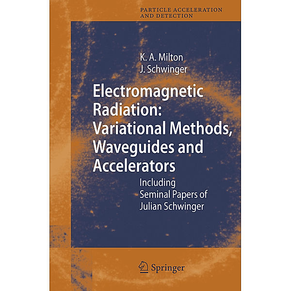 Electromagnetic Radiation: Variational Methods, Waveguides and Accelerators, Kimball A. Milton, Julian Schwinger