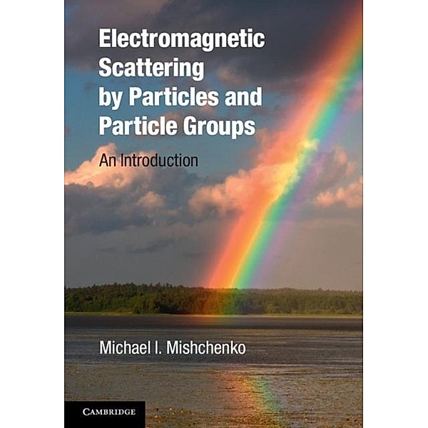 Electromagnetic Scattering by Particles and Particle Groups, Michael I. Mishchenko