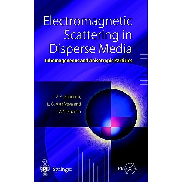 Electromagnetic Scattering in Disperse Media, Victor A. Babenko, Ludmila G. Astafyeva, Vladimir N. Kuzmin
