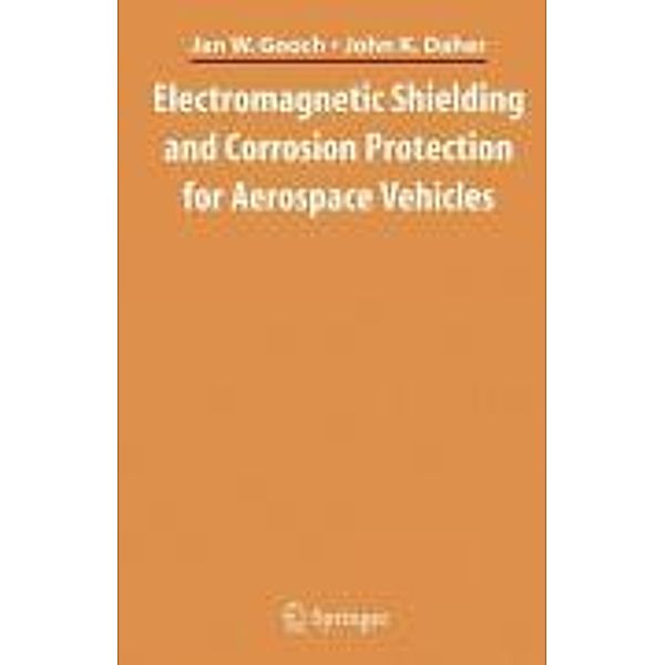 Electromagnetic Shielding and Corrosion Protection for Aerospace Vehicles, Jan W. Gooch, John K. Daher