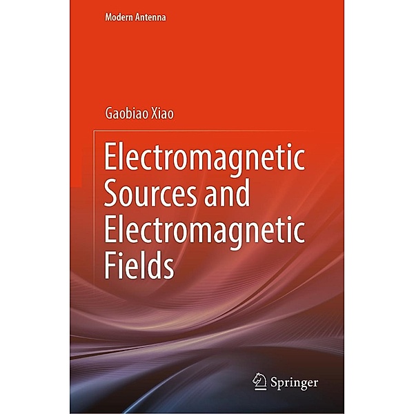Electromagnetic Sources and Electromagnetic Fields / Modern Antenna, Gaobiao Xiao