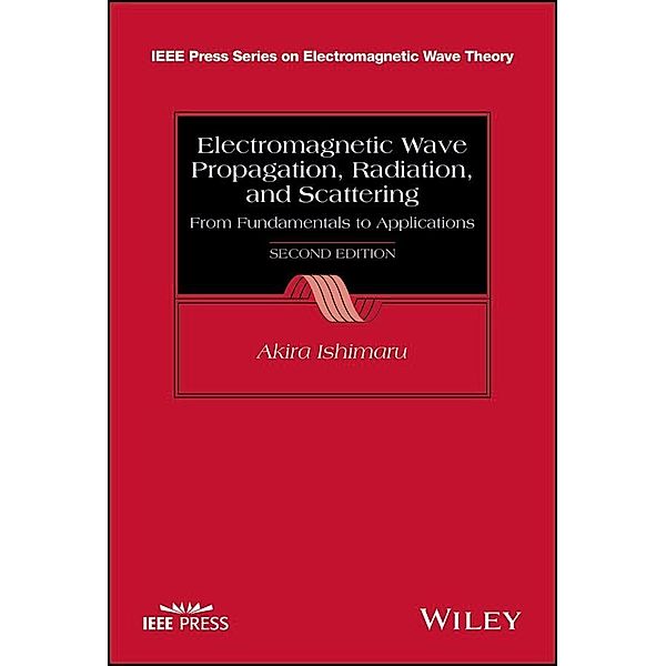 Electromagnetic Wave Propagation, Radiation, and Scattering / IEEE/OUP Series on Electromagnetic Wave Theory Bd.1, Akira Ishimaru