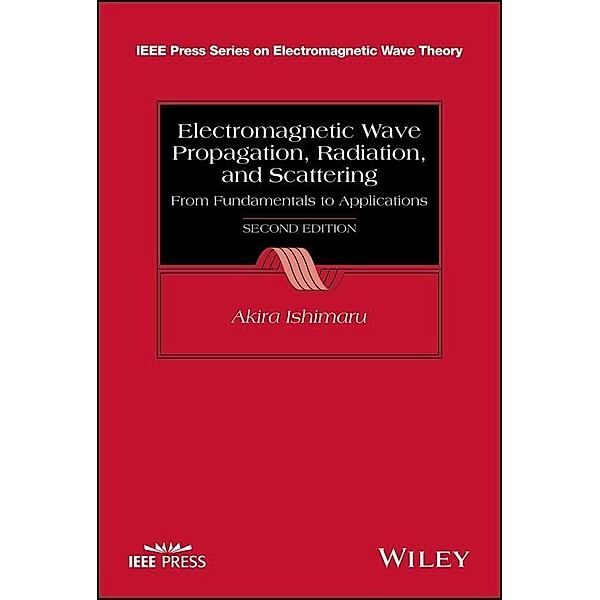 Electromagnetic Wave Propagation, Radiation, and Scattering / IEEE/OUP Series on Electromagnetic Wave Theory Bd.1, Akira Ishimaru