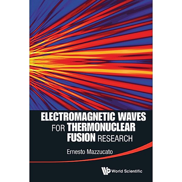 Electromagnetic Waves For Thermonuclear Fusion Research, Ernesto Mazzucato