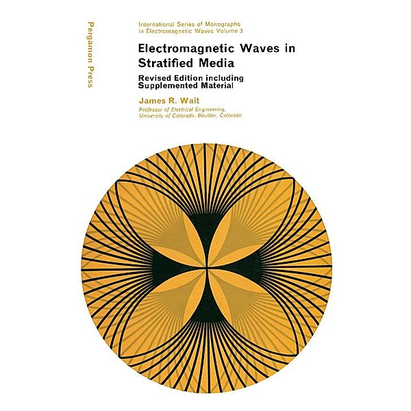 Electromagnetic Waves in Stratified Media, James R. Wait