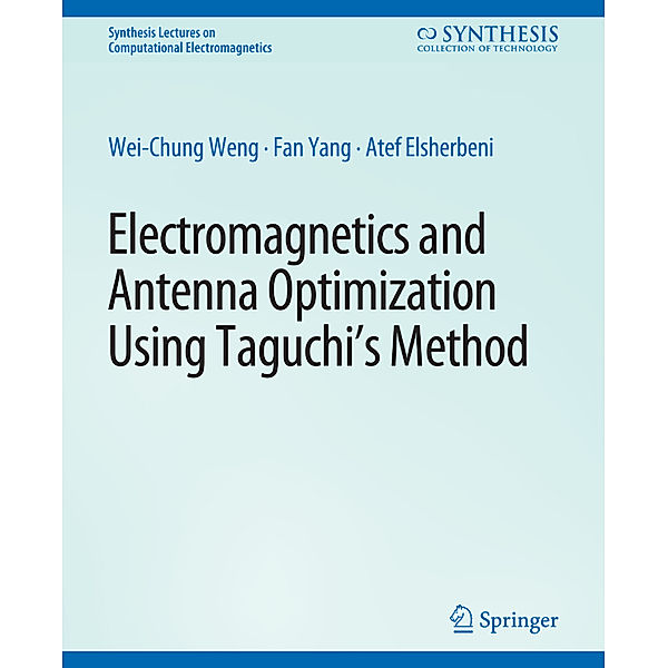 Electromagnetics and Antenna Optimization using Taguchi's Method, Wei-Chung Weng, Fan Yang, Atef Z. Elsherbeni