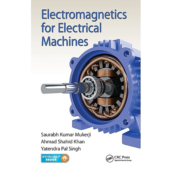 Electromagnetics for Electrical Machines, Saurabh Kumar Mukerji, Ahmad Shahid Khan, Yatendra Pal Singh