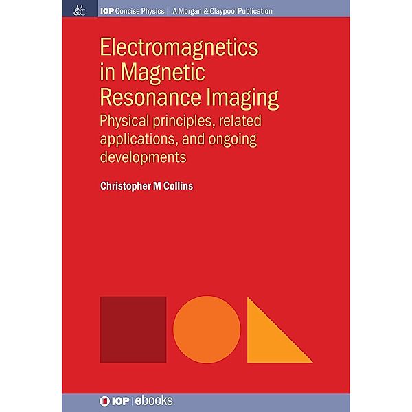 Electromagnetics in Magnetic Resonance Imaging / IOP Concise Physics, Christopher M. Collins