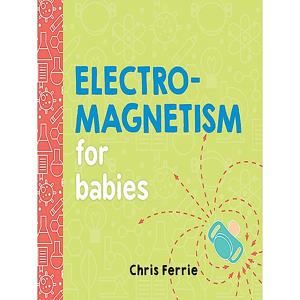 Electromagnetism for Babies, Chris Ferrie