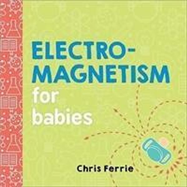 Electromagnetism for Babies, Chris Ferrie