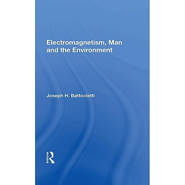 Electromagnetism, Man and the Environment, Joseph H. Battocletti