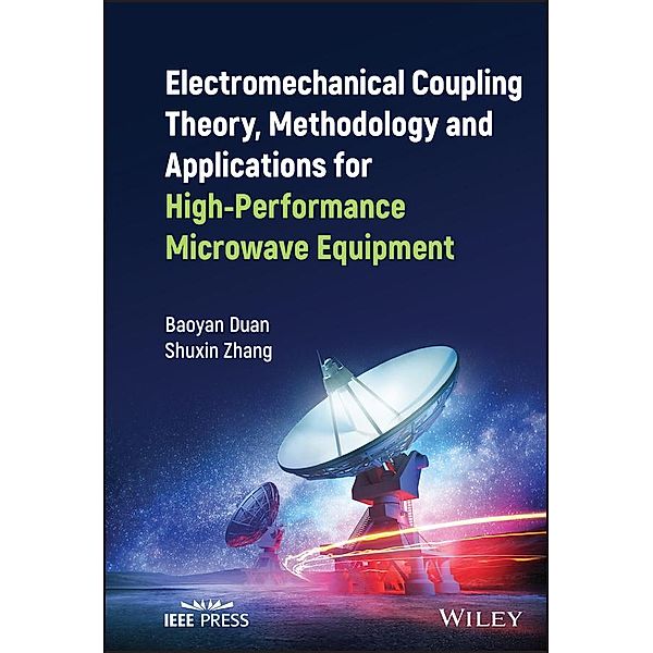 Electromechanical Coupling Theory, Methodology and Applications for High-Performance Microwave Equipment / Wiley - IEEE, Baoyan Duan, Shuxin Zhang