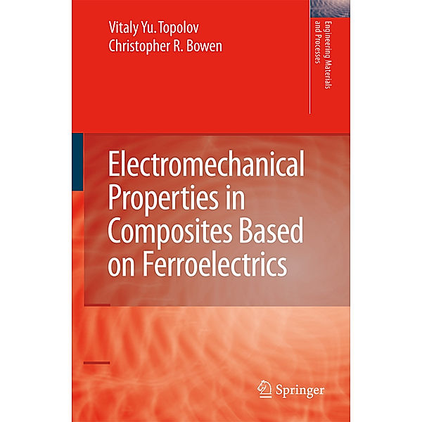 Electromechanical Properties in Composites Based on Ferroelectrics, Vitaly Yuryevich Topolov, Christopher Rhys Bowen