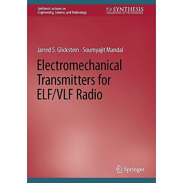 Electromechanical Transmitters for ELF/VLF Radio / Synthesis Lectures on Engineering, Science, and Technology, Jarred S. Glickstein, Soumyajit Mandal