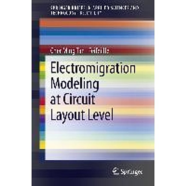 Electromigration Modeling at Circuit Layout Level / SpringerBriefs in Applied Sciences and Technology, Cher Ming Tan, Feifei He