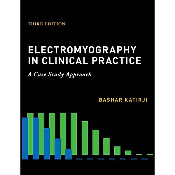 Electromyography in Clinical Practice, Bashar MD Katirji