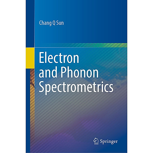 Electron and Phonon Spectrometrics, Chang Q Sun