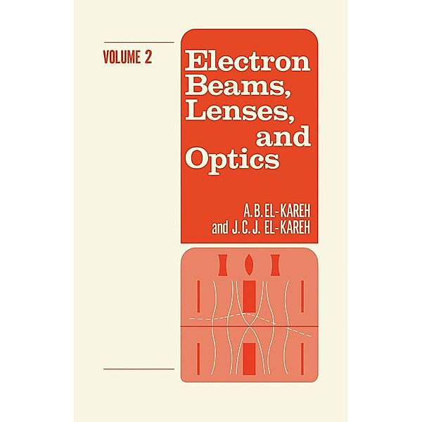 Electron Beams, Lenses, and Optics, A. B. El-Kareh, J. C. J. El-Kareh