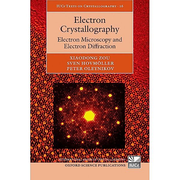 Electron Crystallography / International Union of Crystallography Texts on Crystallography Bd.16, Xiaodong Zou, Sven Hovmöller, Peter Oleynikov