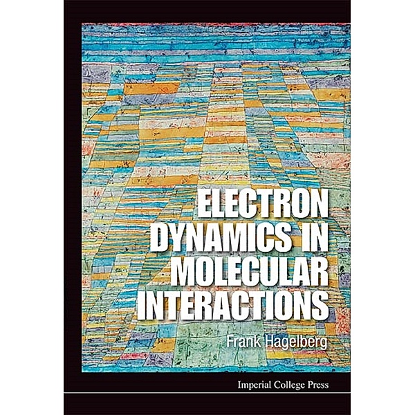 Electron Dynamics In Molecular Interactions: Principles And Applications, Frank Hagelberg