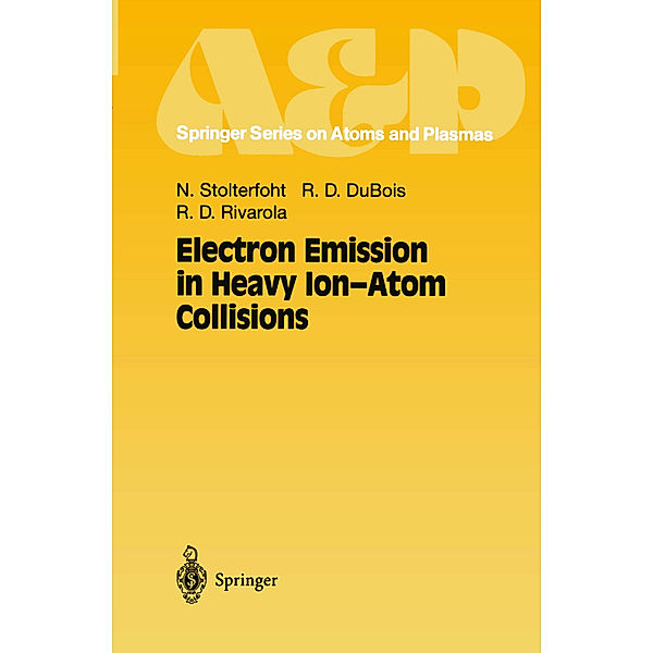 Electron Emission in Heavy Ion-Atom Collisions, Nikolaus Stolterfoht, Robert D. DuBois, Roberto D. Rivarola