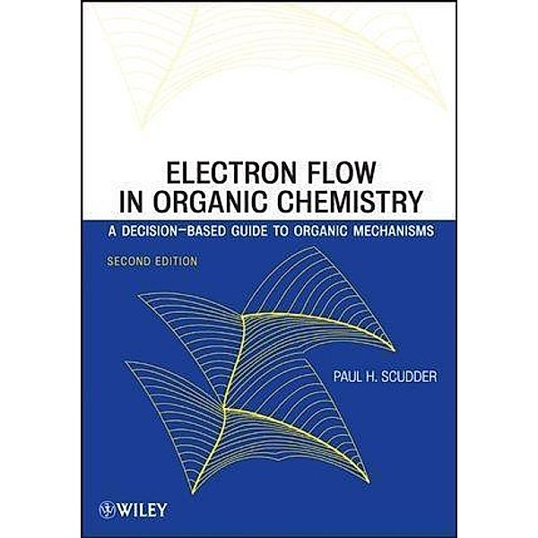 Electron Flow in Organic Chemistry, Paul H. Scudder