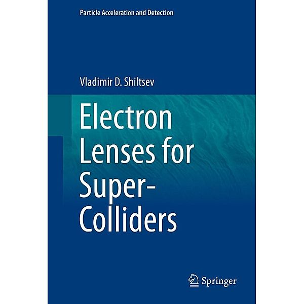 Electron Lenses for Super-Colliders / Particle Acceleration and Detection, Vladimir D. Shiltsev