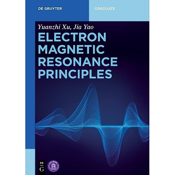 Electron Magnetic Resonance Principles / De Gruyter Textbook, Yuanzhi Xu, Jia Yao