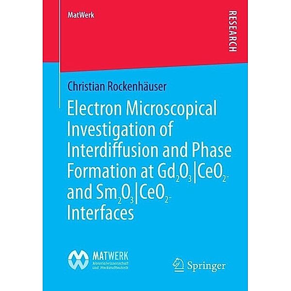 Electron Microscopical Investigation of Interdiffusion and Phase Formation at Gd2O3/CeO2- and Sm2O3/CeO2-Interfaces / MatWerk, Christian Rockenhäuser