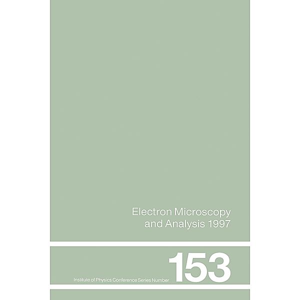 Electron Microscopy and Analysis 1997, Proceedings of the Institute of Physics Electron Microscopy and Analysis Group Conference, University of Cambridge, 2-5 September 1997, John M. Rodenburg