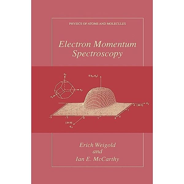 Electron Momentum Spectroscopy / Physics of Atoms and Molecules, Erich Weigold, Ian McCarthy
