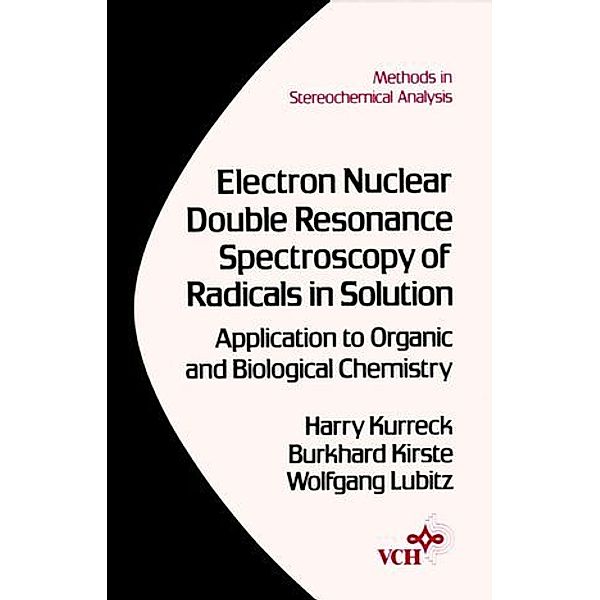 Electron Nuclear Double Resonance Spectroscopy of Radicals in Solution, Harry Kurreck, Burkhard Kirste, Wolfgang Lubitz