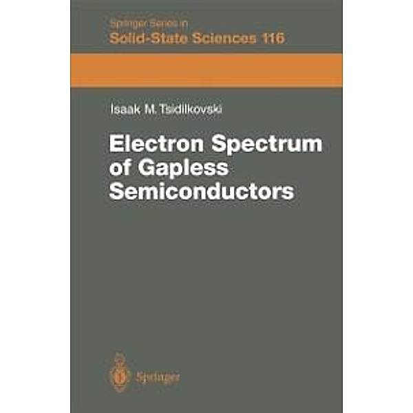 Electron Spectrum of Gapless Semiconductors / Springer Series in Solid-State Sciences Bd.116, J. Tsidilkovski