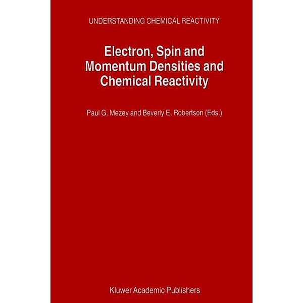 Electron, Spin and Momentum Densities and Chemical Reactivity / Understanding Chemical Reactivity Bd.21