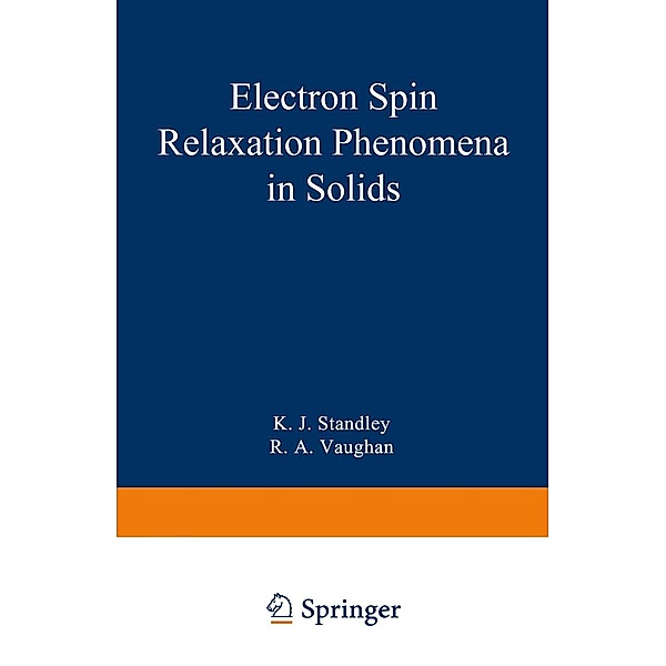 Electron Spin Relaxation Phenomena in Solids / Monographs on Electron Spin Resonance, K. J. Standley