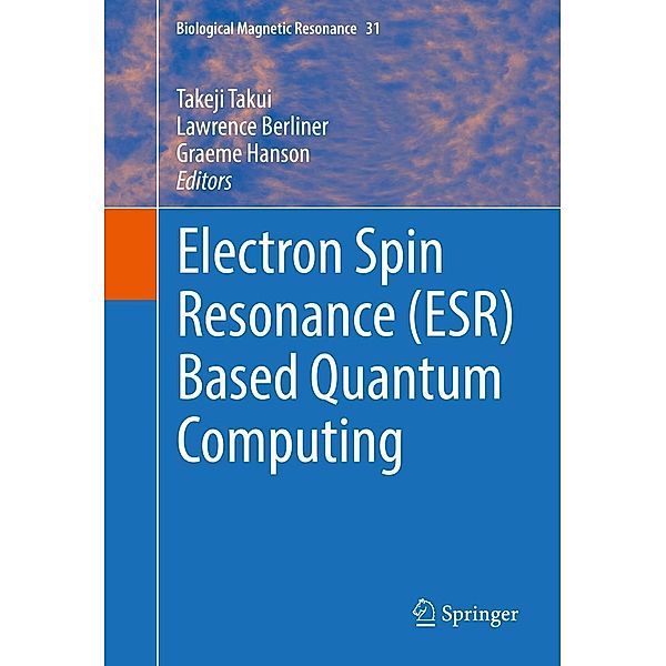 Electron Spin Resonance (ESR) Based Quantum Computing / Biological Magnetic Resonance Bd.31