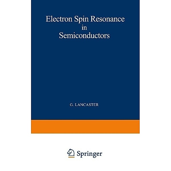 Electron Spin Resonance in Semiconductors / Monographs on Electron Spin Resonance, Gordon Lancaster