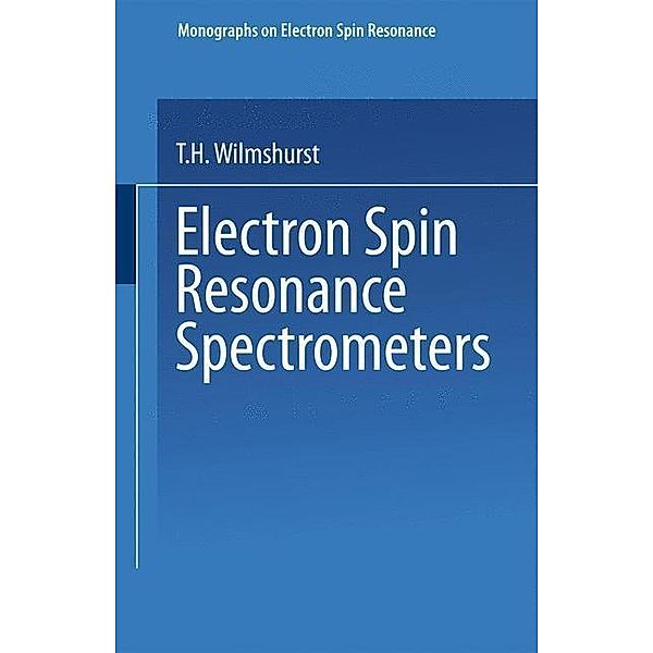 Electron Spin Resonance Spectrometers / Monographs on Electron Spin Resonance, T. H. Wilmhurst