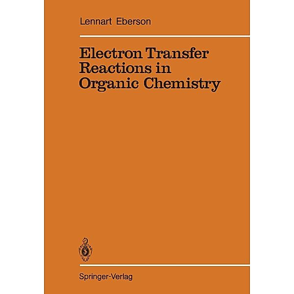 Electron Transfer Reactions in Organic Chemistry / Reactivity and Structure: Concepts in Organic Chemistry Bd.25, Lennart Eberson