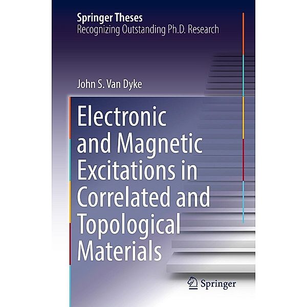 Electronic and Magnetic Excitations in Correlated and Topological Materials / Springer Theses, John S. van Dyke