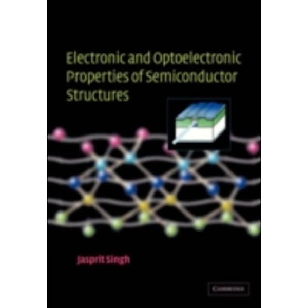 Electronic and Optoelectronic Properties of Semiconductor Structures, Jasprit Singh