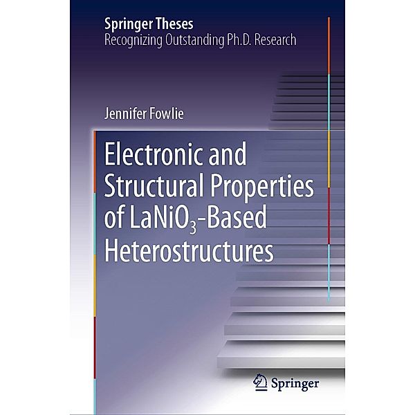 Electronic and Structural Properties of LaNiO3-Based Heterostructures / Springer Theses, Jennifer Fowlie