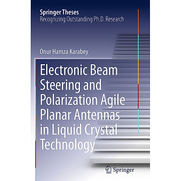 Electronic Beam Steering and Polarization Agile Planar Antennas in Liquid Crystal Technology, Onur Hamza Karabey