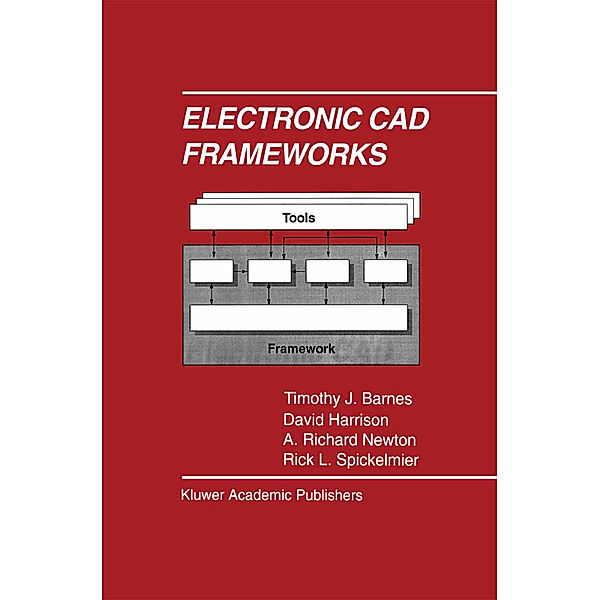 Electronic CAD Frameworks, Timothy J. Barnes, David Harrison, A. Richard Newton, Rick L. Spickelmier