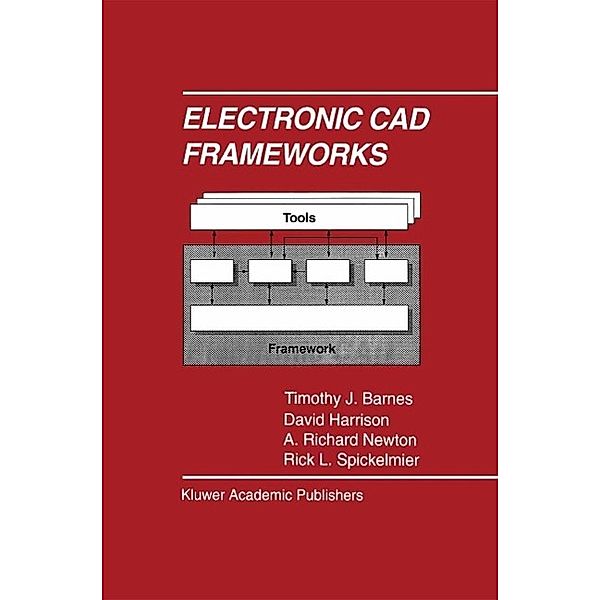 Electronic CAD Frameworks / The Springer International Series in Engineering and Computer Science Bd.185, Timothy J. Barnes, David Harrison, A. Richard Newton, Rick L. Spickelmier