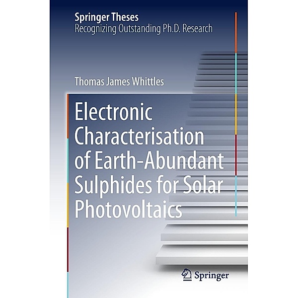 Electronic Characterisation of Earth-Abundant Sulphides for Solar Photovoltaics / Springer Theses, Thomas James Whittles