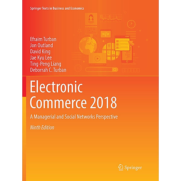 Electronic Commerce 2018, Efraim Turban, Jon Outland, David King, Jae Kyu Lee, Ting-Peng Liang, Deborrah C. Turban