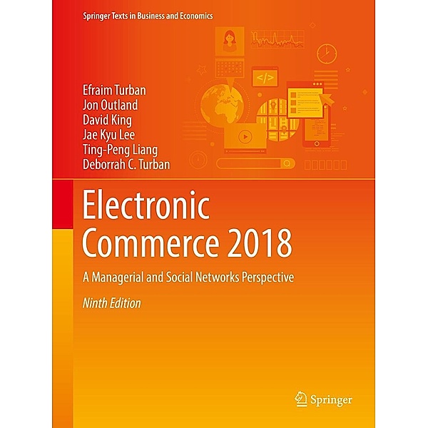 Electronic Commerce 2018 / Springer Texts in Business and Economics, Efraim Turban, Jon Outland, David King, Jae Kyu Lee, Ting-Peng Liang, Deborrah C. Turban